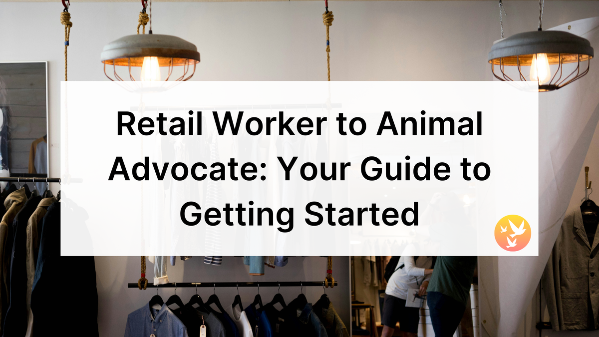 Retail Worker to Animal Advocate: Your Guide to Getting Started